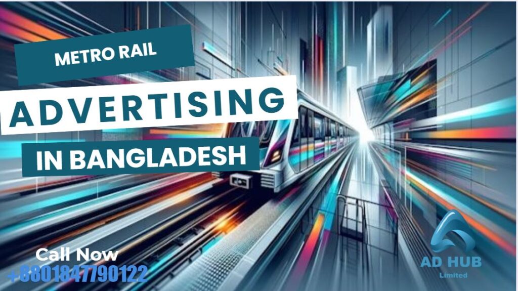 Metro Rail Advertising in Dhaka: High Visibility, High Returns