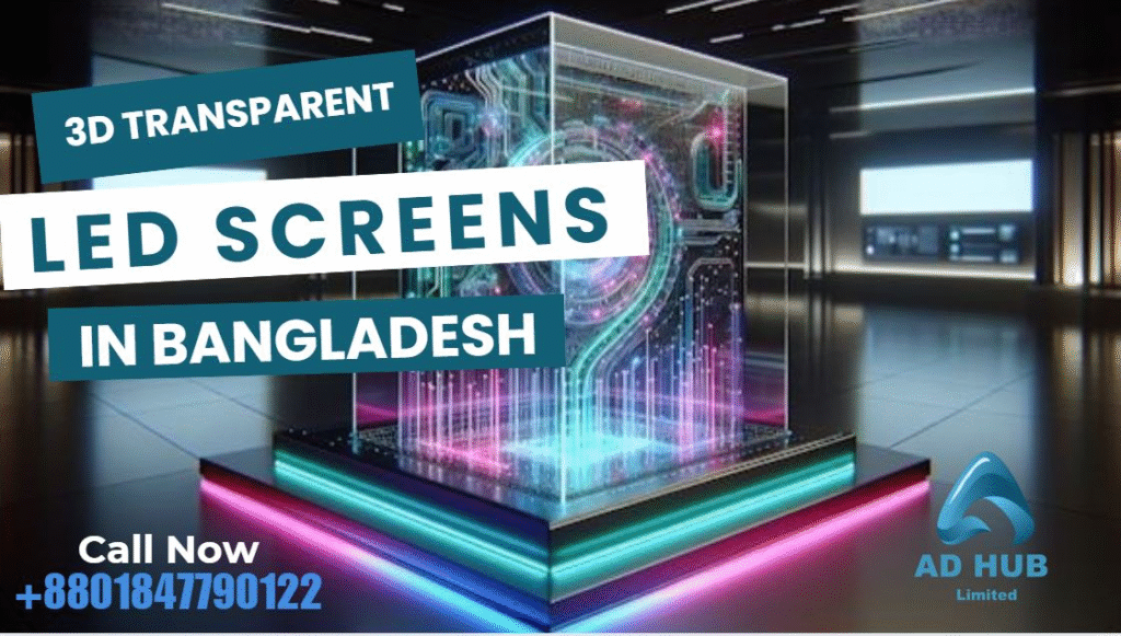Revolutionizing Displays with 3D Transparent LED Screens in Bangladesh