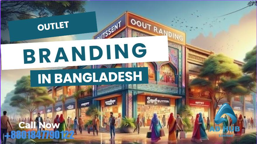 Outlet Branding Bangladesh: Drive Sales with High-Impact Retail Signage | Ad Hub