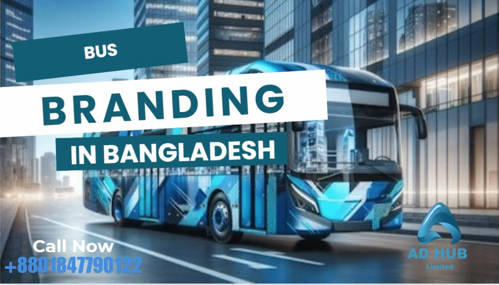 Bus Branding in Bangladesh: Rolling Billboards that Deliver Results