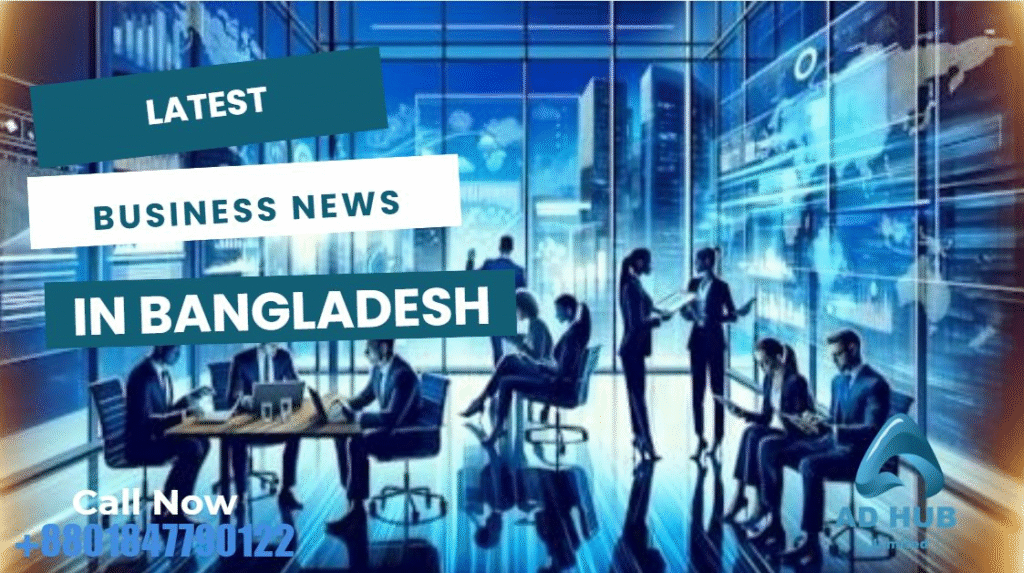 Latest Business News in Bangladesh: Trends, Marketing, and Growth